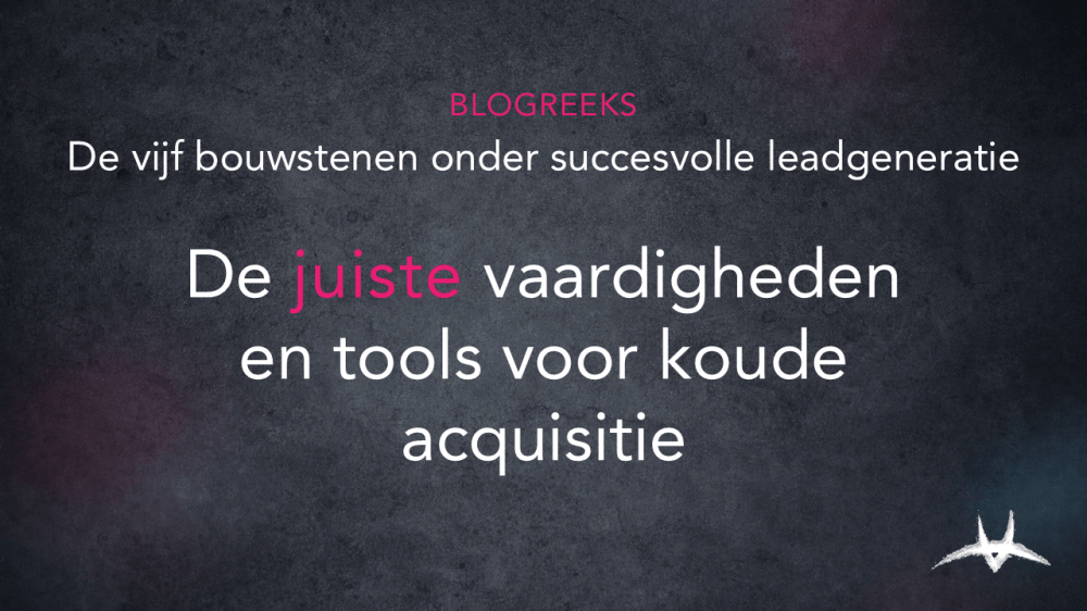 blog 20260818   de juiste vaardigheden en tools voor koude acquisitie