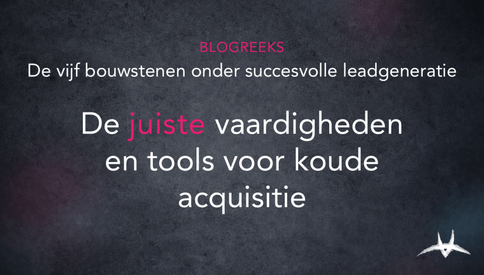 blog 20260818   de juiste vaardigheden en tools voor koude acquisitie
